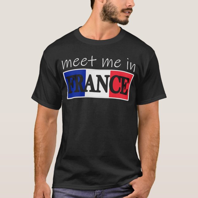 Meet Me In France, France Paris Souvenir T-Shirt (Front)
