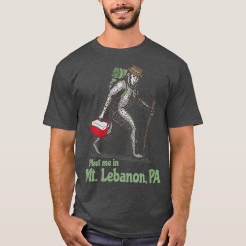 Meet Me in Mount Lebanon Pennsylvania PA Bigfoot S T_Shirt