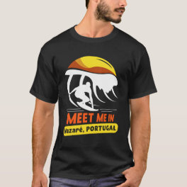 Meet Me In Nazarã© Portugal Surfing Surfer Surf Wa T-Shirt