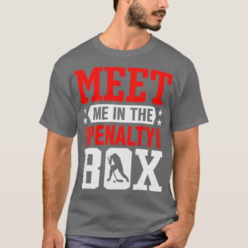Meet Me In The Penalty Box T_Shirt