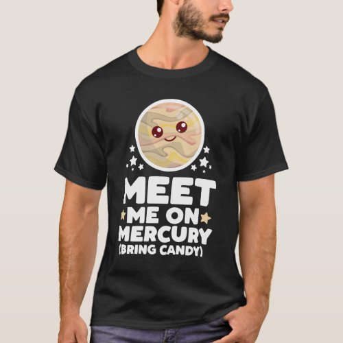 Meet Me on Mercury Bring Candy Kawaii Planet Space T_Shirt