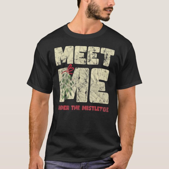 Meet Me Under The Mistletoe  Christmas T-Shirt (Front)