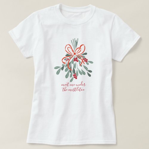 Meet Me Under the Mistletoe T_Shirt