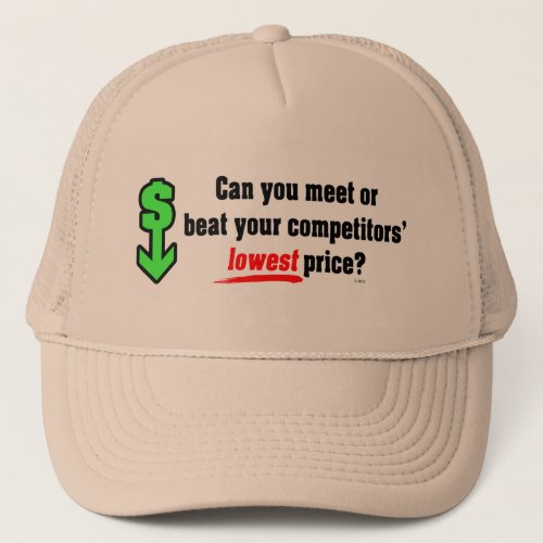 Meet Or Beat Your Competitors Lowest Price Trucker Hat
