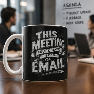 Meeting Could be Email Funny Chalkboard Lettering Coffee Mug