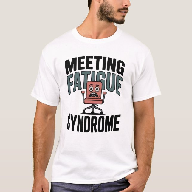 Meeting Fatigue Syndrome | Funny Office Burnout  T-Shirt (Front)