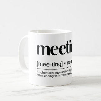 “Meeting (noun): An event where minutes are kept.. Coffee Mug