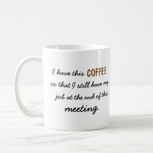 Meeting Survival coffee so I still have a job Mug