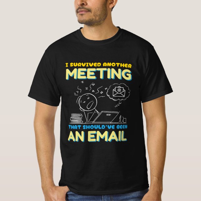 Meeting That Should've Been an Email- Funny Office T-Shirt (Front)