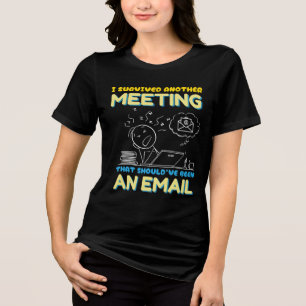 Meeting That Should've Been an Email- Funny Office Tri-Blend Shirt