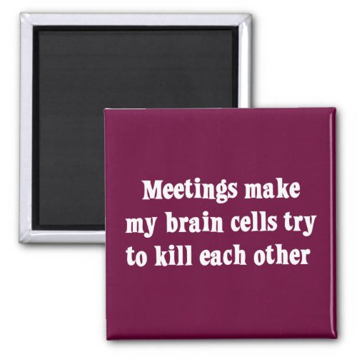 Meetings make me brain dead 2 magnet