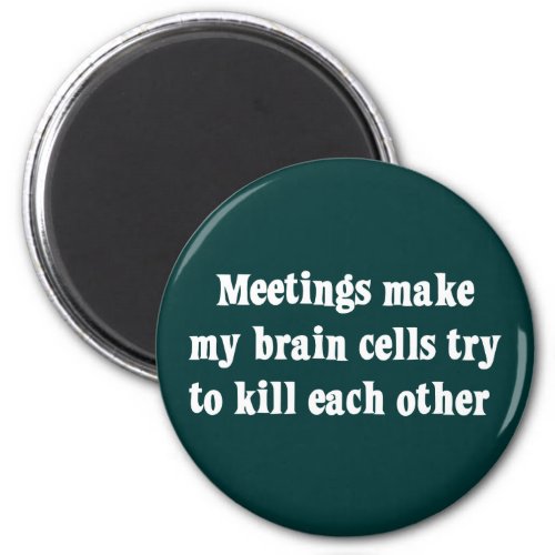 Meetings make me brain dead 2 magnet
