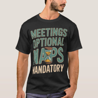 Meetings Optional Naps Mandatory Relaxing T-Shirt
