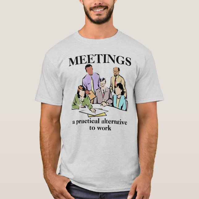 Meetings Workplace Office Humor Funny Shirt (Front)