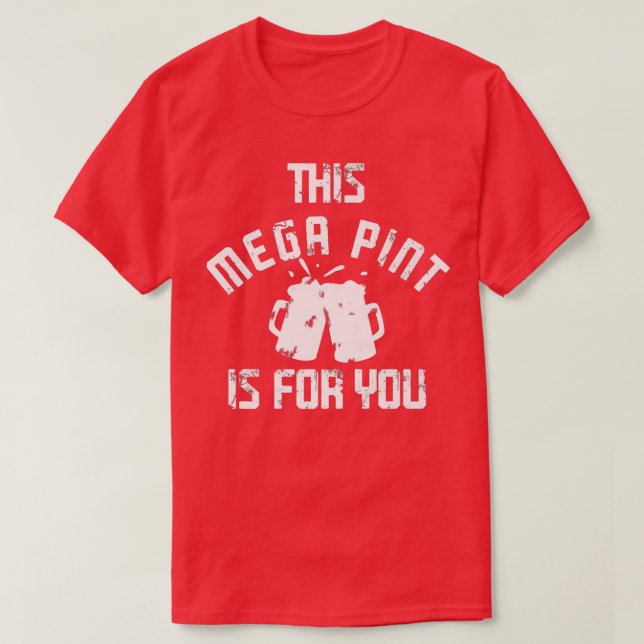 Mega Pint Beer Drinking Large Alcohol Lovers Funny T-Shirt (Design Front)