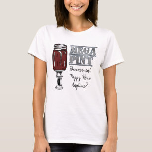 Mega Pint Happy Hour is Anytime T-Shirt