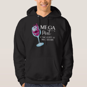 Mega Pint I Thought It Necessary Funny Sarcastic g Hoodie
