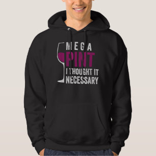 Mega Pint I Thought It Necessary Wine Glass Funny Hoodie