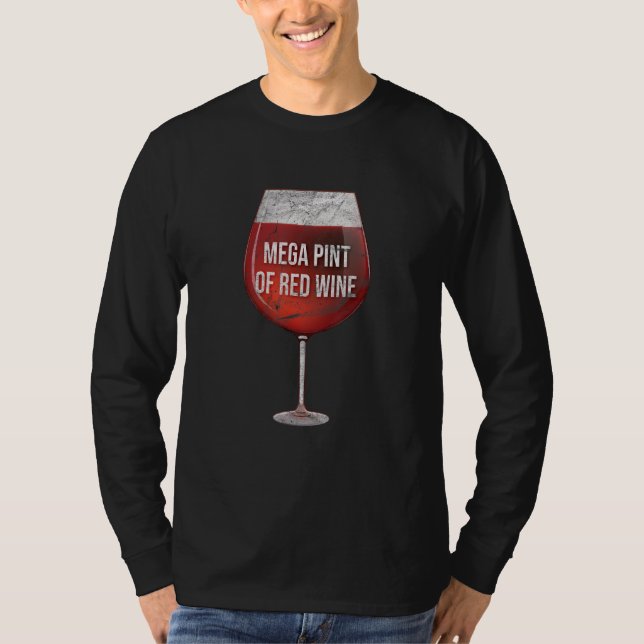 Mega Pint Of Red Wine I Wine Glass T-Shirt (Front)