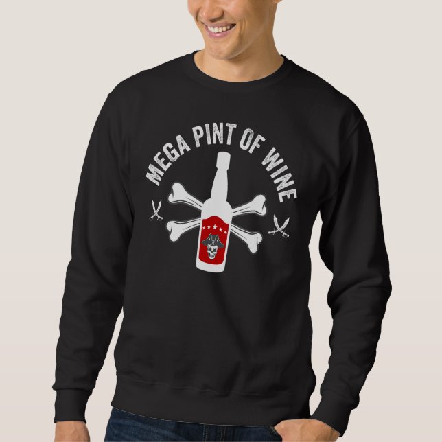 Mega Pint Of Wine   Meme Viral Joke Pirate Drinker Sweatshirt (Front)