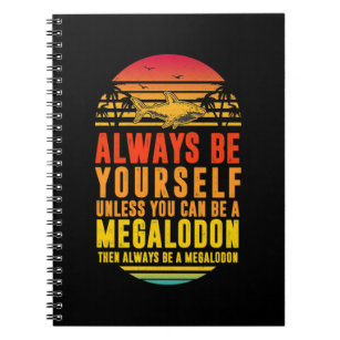 Megalodon Shark  Always Be Yourself Unless You can Notebook