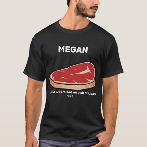 MEGAN My Food Was Raised on a Plant Based Diet T_Shirt