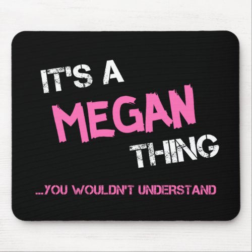 Megan thing you wouldnt understand name mouse pad