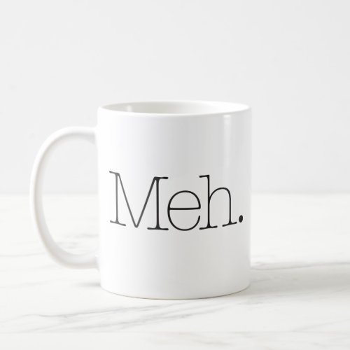 Meh Funny Coffee Mug