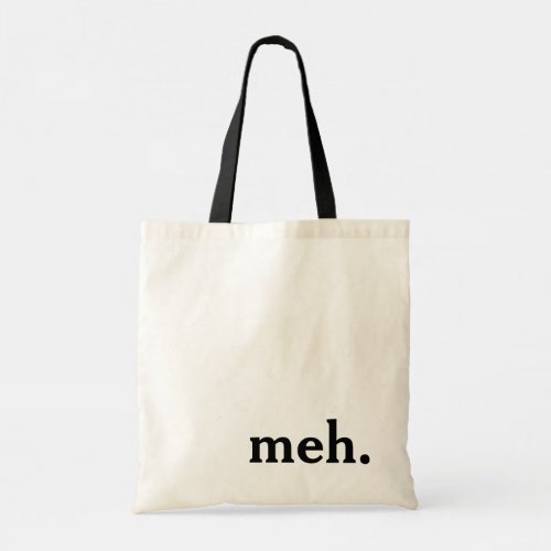Meh Funny Sarcastic Minimal Typography Gift Caddy Tote Bag