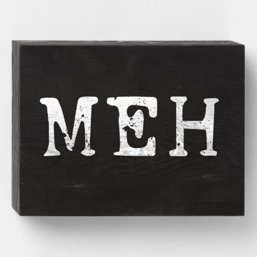 Meh Funny Sarcastic Quote Shabby Vintage Farmhouse Wooden Box Sign