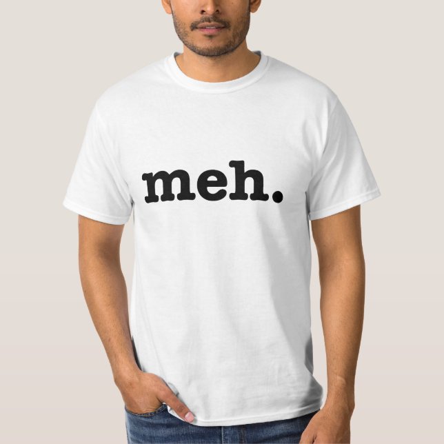 Meh. Funny Tee (Front)