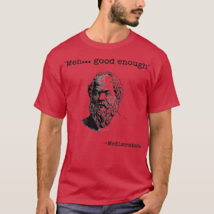 Meh Good Enough Funny Mediocrates Sarcastic Greek T-Shirt