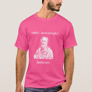 Meh Good Enough Funny Sarcastic Mediocrates Greek  T-Shirt