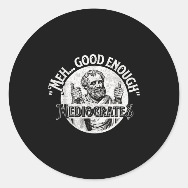 Meh Good Enough Mediocrates - Funny Philosophy  Classic Round Sticker (Front)