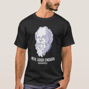 "Meh, Good Enough" - Mediocrates Meme Funny Philos T-Shirt