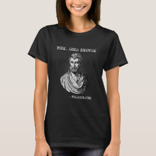 Meh good enough mediocrates Socrates quote T-Shirt