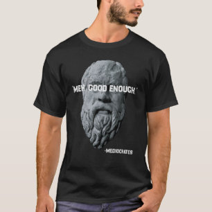 Meh Good Enough Philosopher Sarcastic Mediocrates T-Shirt