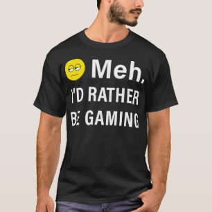 Meh Id Rather Be Gaming Funny Video Game Emoji  T-Shirt