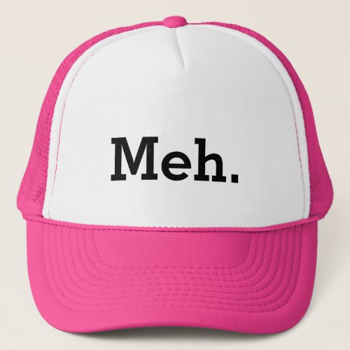 Meh meme trucker hat with apathy quote