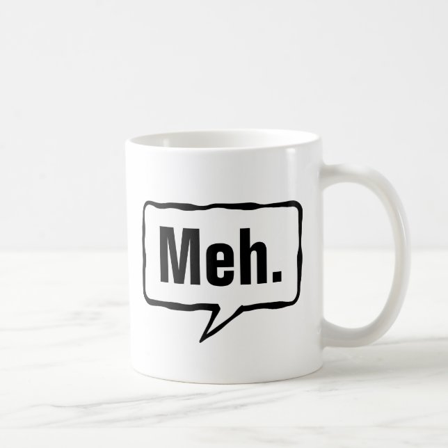 Meh mug | Funny apathy quote for home or office (Right)