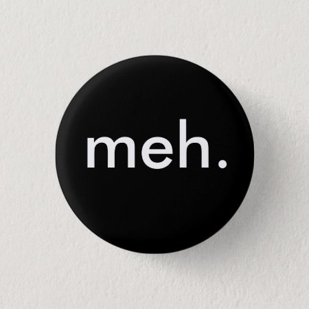 "meh." Pinback Button