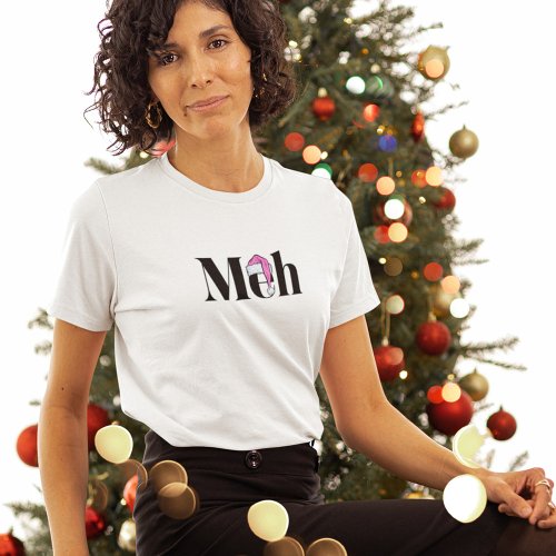 Meh Sarcastic Christmas T_Shirt