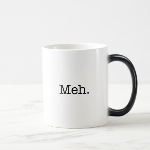 Meh Slang Quote _ Cool Quotes Template Magic Mug
