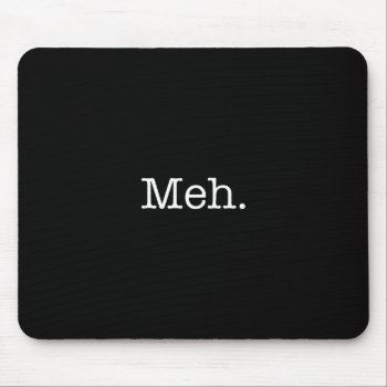 Meh Slang Quote - Cool Quotes Template Mouse Pad by SilverSpiral at Zazzle