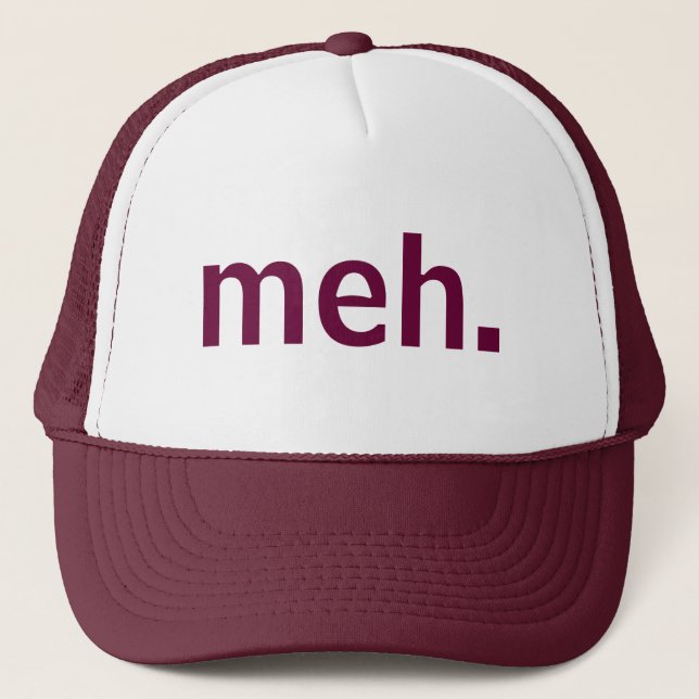 Meh. Trucker Hat (Front)