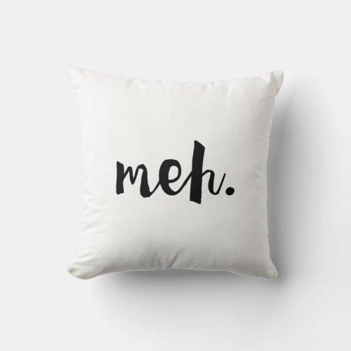 Meh _ Un_motivational Funny Quote Throw Pillow