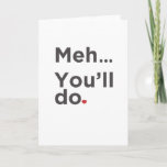 Meh...you&#39;ll Do Funny Valentine&#39;s Day Card at Zazzle