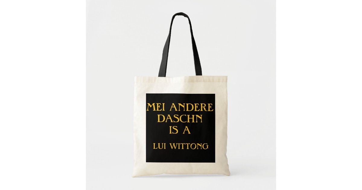 MEI ANDERE DASCHN IS A LUI WITTONG TOTE BAG