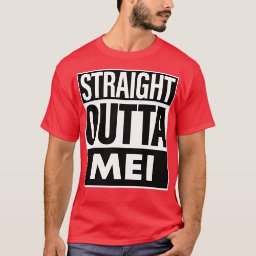 Mei Name Straight Outta Mei T_Shirt