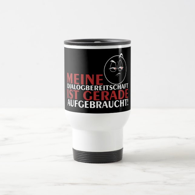 Meine Dialogbereitschaft ist gerade aufgebraucht! Travel Mug (Center)